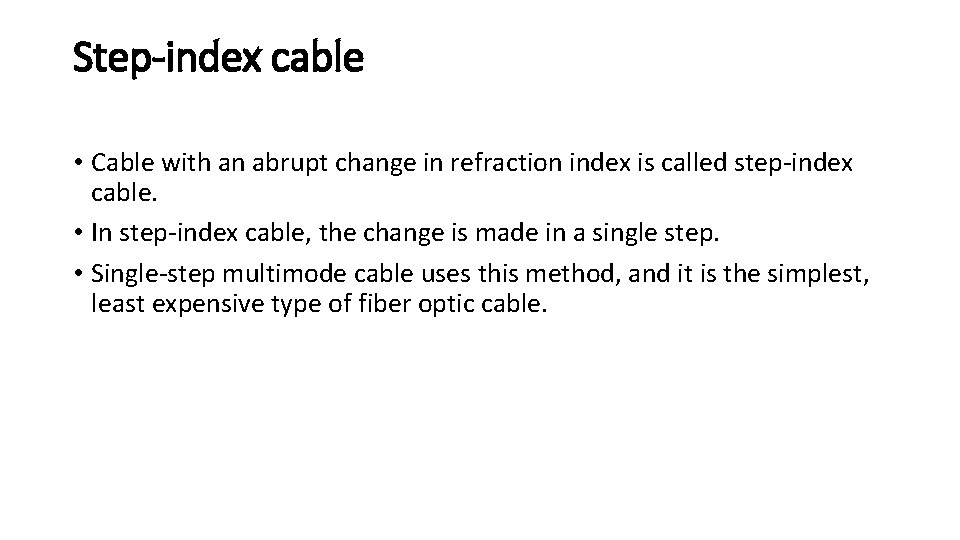 Step-index cable • Cable with an abrupt change in refraction index is called step-index