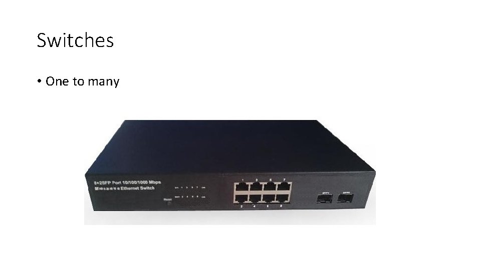 Switches • One to many 