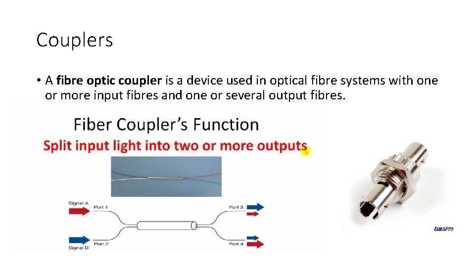 Couplers • A fibre optic coupler is a device used in optical fibre systems