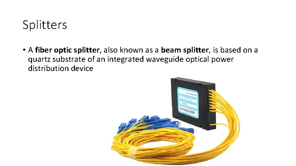 Splitters • A fiber optic splitter, also known as a beam splitter, is based