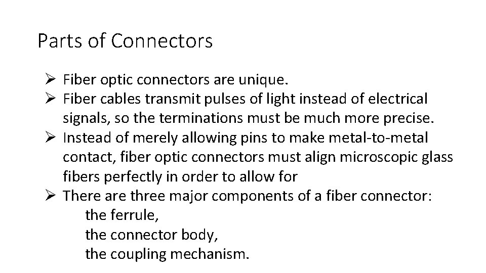 Parts of Connectors Ø Fiber optic connectors are unique. Ø Fiber cables transmit pulses