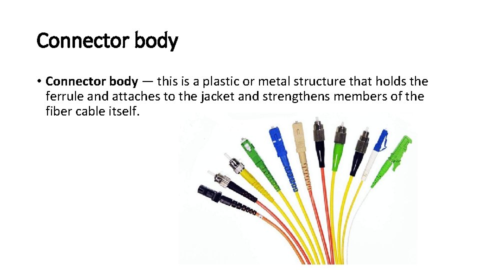Connector body • Connector body — this is a plastic or metal structure that