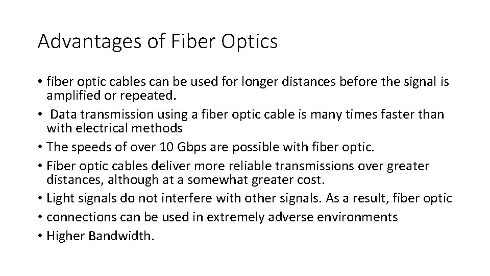 Advantages of Fiber Optics • fiber optic cables can be used for longer distances