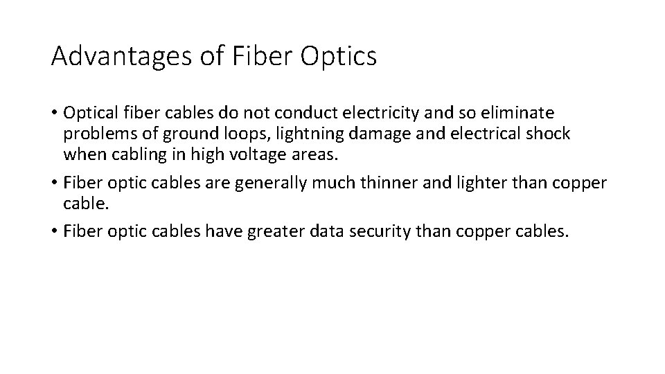 Advantages of Fiber Optics • Optical fiber cables do not conduct electricity and so