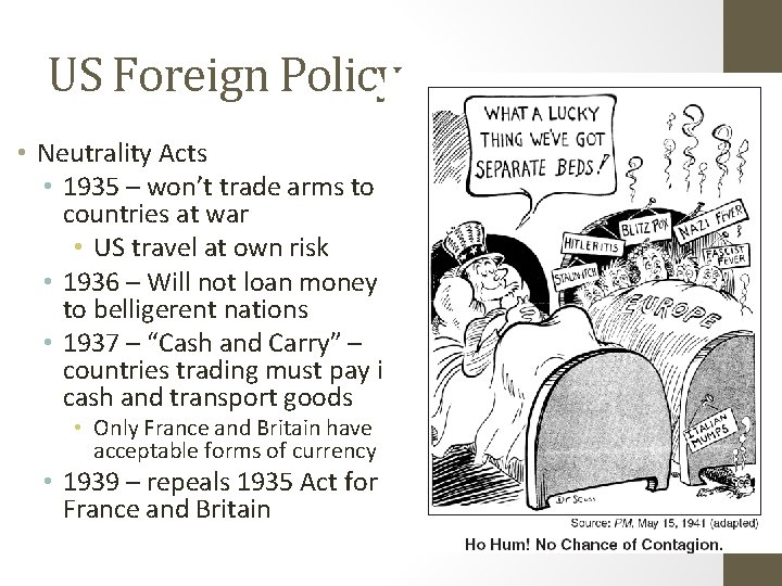US Foreign Policy • Neutrality Acts • 1935 – won’t trade arms to countries