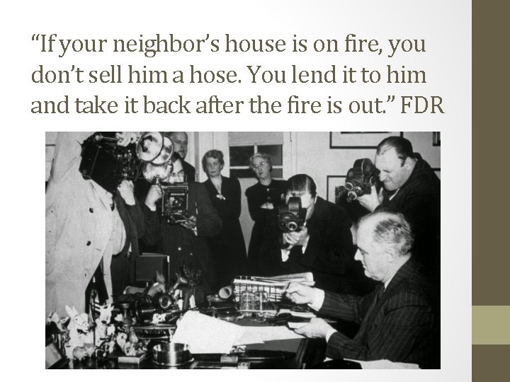 “If your neighbor’s house is on fire, you don’t sell him a hose. You