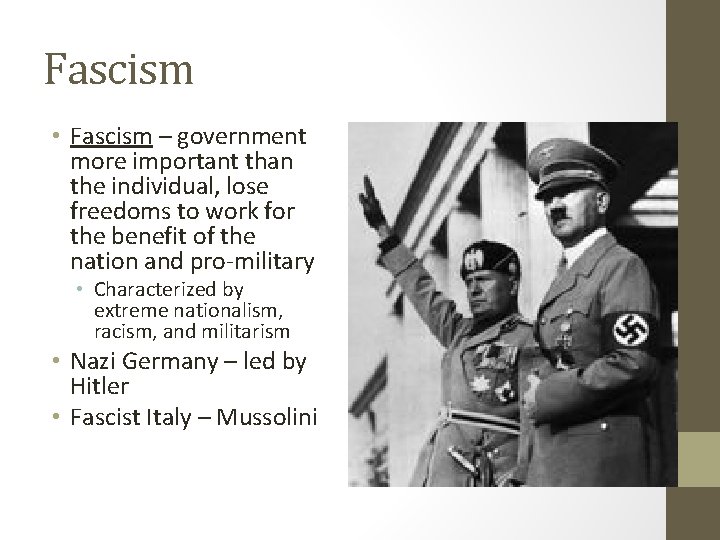 Fascism • Fascism – government more important than the individual, lose freedoms to work
