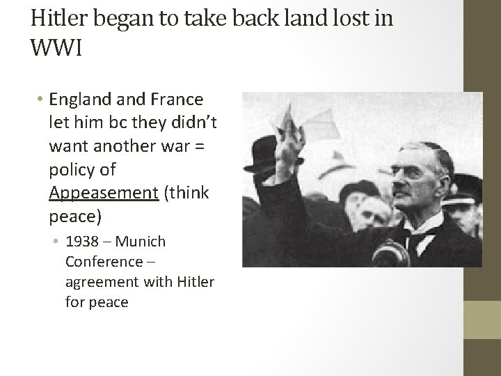 Hitler began to take back land lost in WWI • England France let him