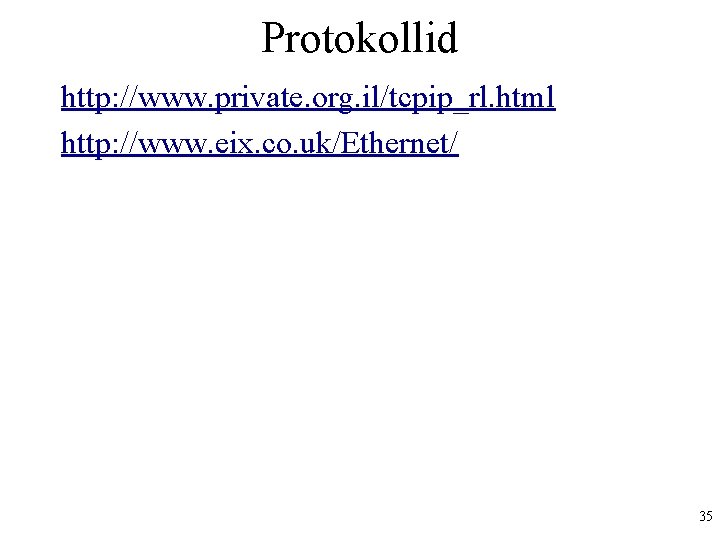 Protokollid http: //www. private. org. il/tcpip_rl. html http: //www. eix. co. uk/Ethernet/ 35 