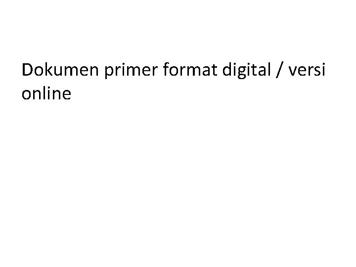 Dokumen primer format digital / versi online 