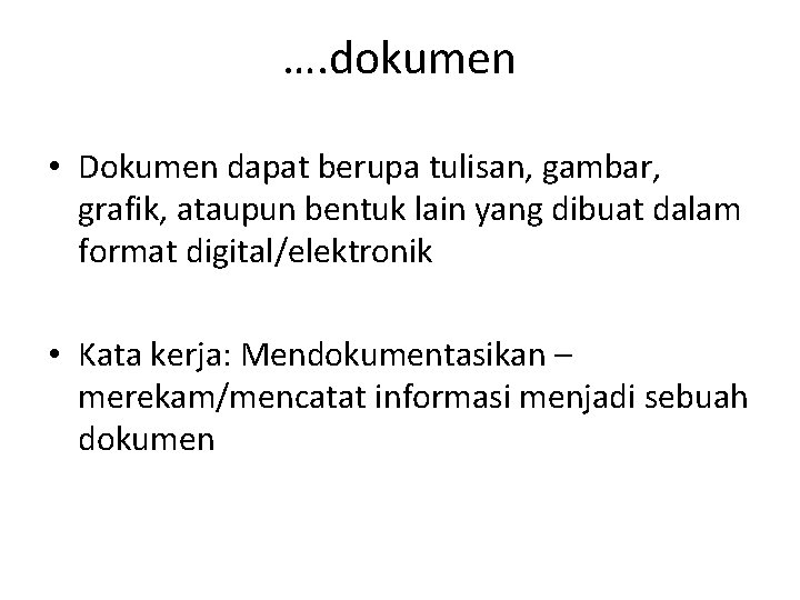 …. dokumen • Dokumen dapat berupa tulisan, gambar, grafik, ataupun bentuk lain yang dibuat