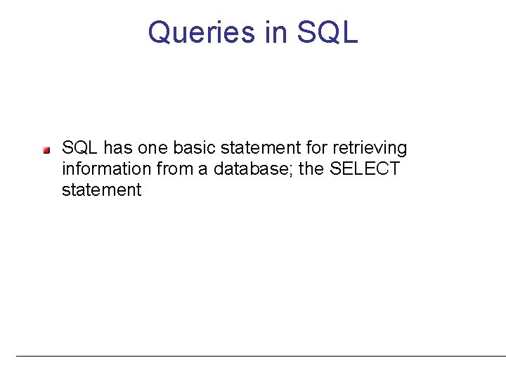 Queries in SQL has one basic statement for retrieving information from a database; the