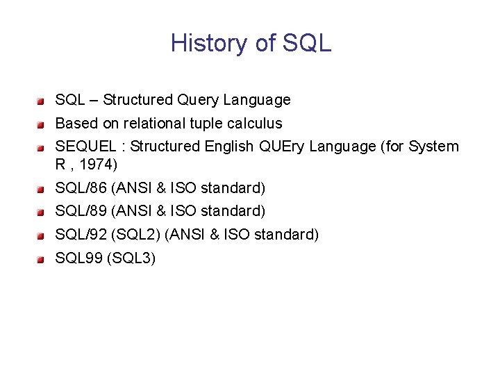 History of SQL – Structured Query Language Based on relational tuple calculus SEQUEL :