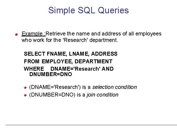 Simple SQL Queries Example : Retrieve the name and address of all employees who