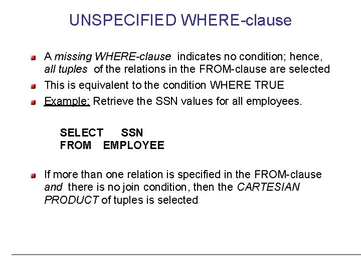 UNSPECIFIED WHERE-clause A missing WHERE-clause indicates no condition; hence, all tuples of the relations