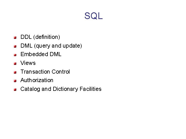 SQL DDL (definition) DML (query and update) Embedded DML Views Transaction Control Authorization Catalog