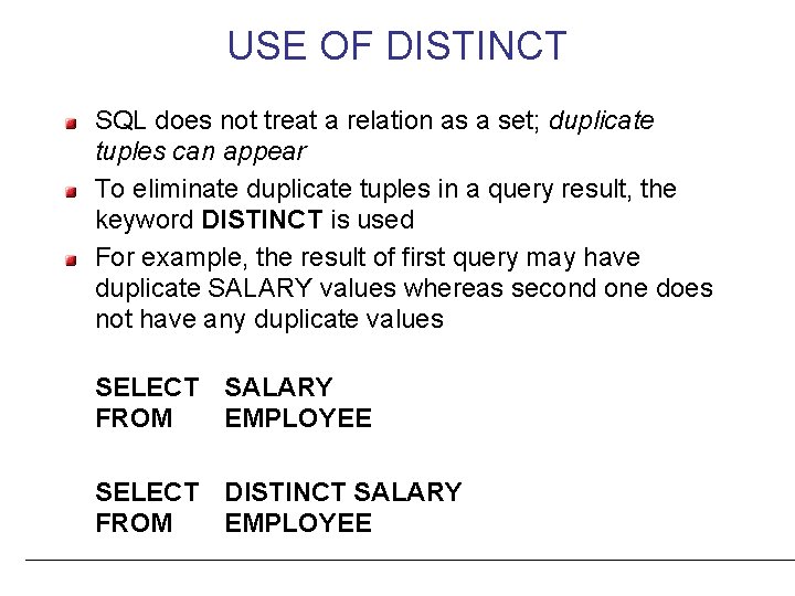 USE OF DISTINCT SQL does not treat a relation as a set; duplicate tuples