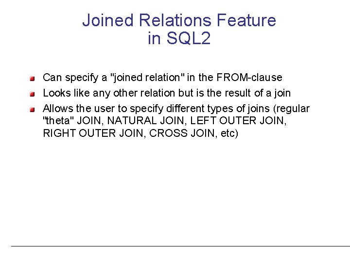 Joined Relations Feature in SQL 2 Can specify a "joined relation" in the FROM-clause
