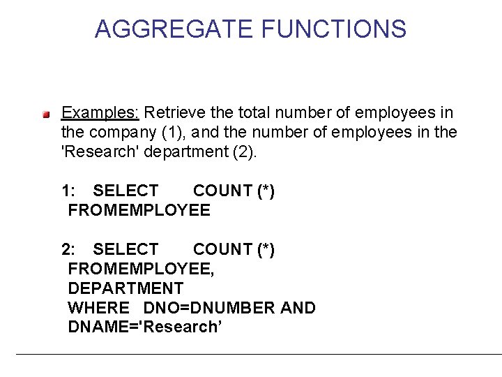 AGGREGATE FUNCTIONS Examples: Retrieve the total number of employees in the company (1), and