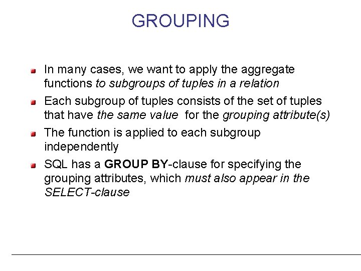 GROUPING In many cases, we want to apply the aggregate functions to subgroups of