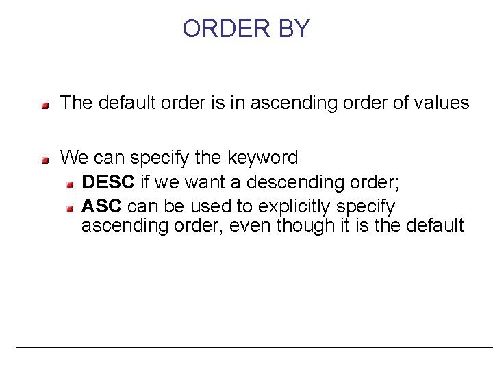 ORDER BY The default order is in ascending order of values We can specify