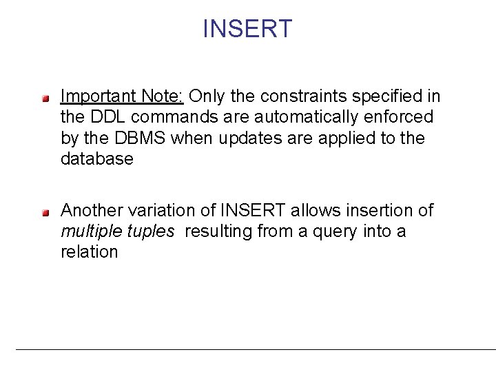 INSERT Important Note: Only the constraints specified in the DDL commands are automatically enforced