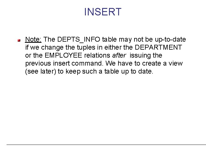 INSERT Note: The DEPTS_INFO table may not be up-to-date if we change the tuples
