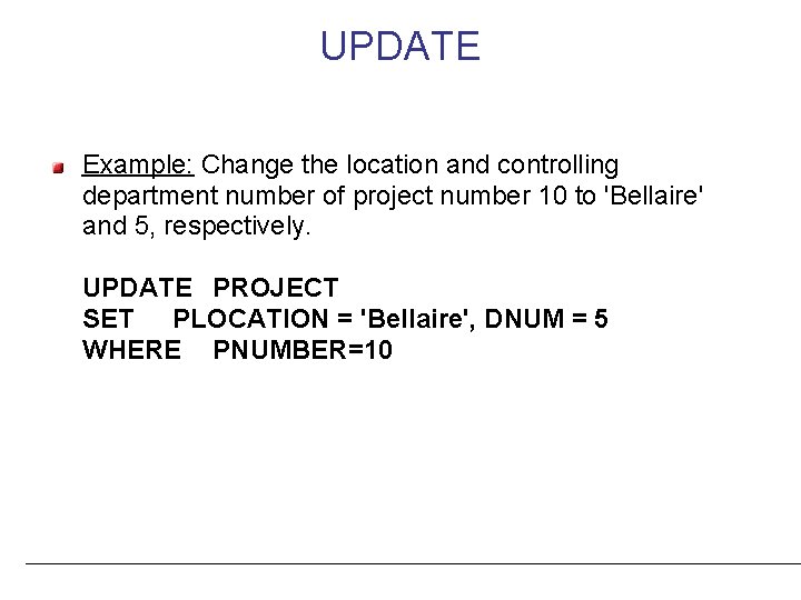 UPDATE Example: Change the location and controlling department number of project number 10 to