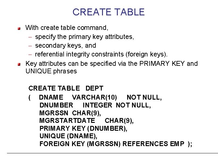 CREATE TABLE With create table command, – specify the primary key attributes, – secondary