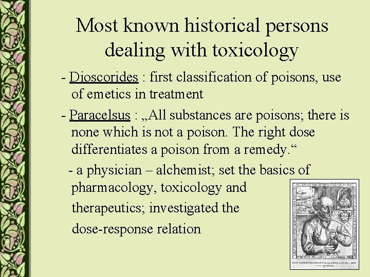 Most known historical persons dealing with toxicology - Dioscorides : first classification of poisons,