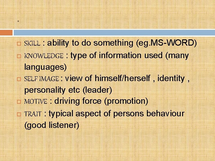 . SKILL : ability to do something (eg. MS-WORD) KNOWLEDGE : type of information