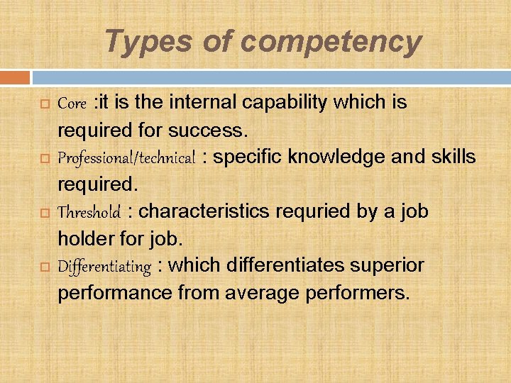 Types of competency Core : it is the internal capability which is required for