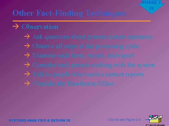 Other Fact-Finding Techniques PHASE 2 28 à Observation à Ask questions about present system