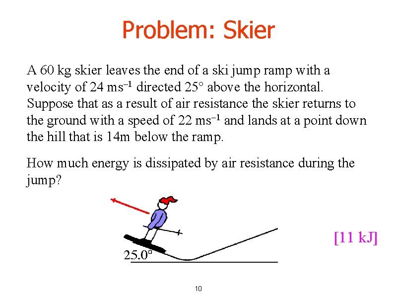 Problem: Skier A 60 kg skier leaves the end of a ski jump ramp Problem: Skier A 60 kg skier leaves the end of a ski jump ramp
