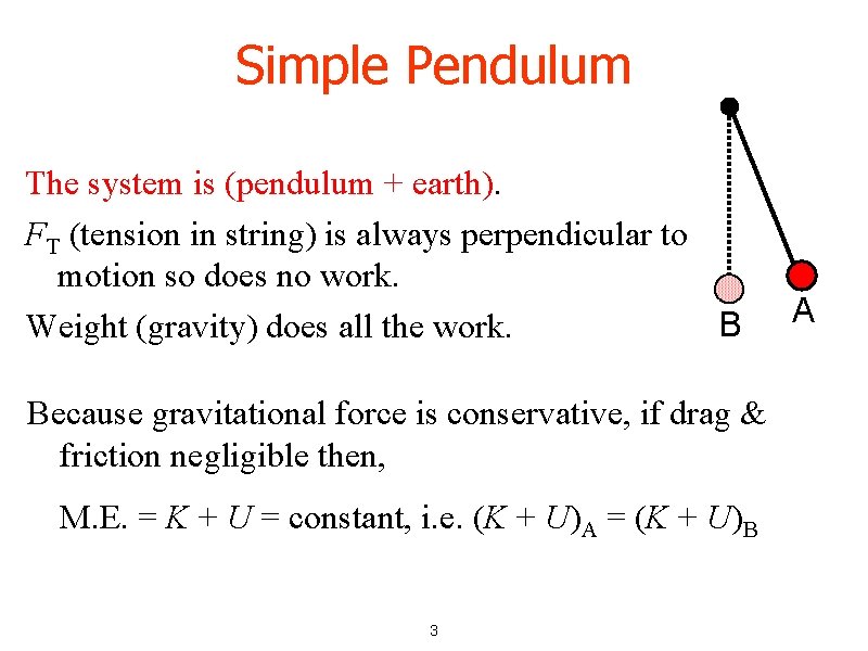 Simple Pendulum The system is (pendulum + earth). FT (tension in string) is always Simple Pendulum The system is (pendulum + earth). FT (tension in string) is always
