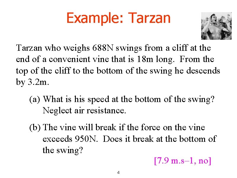 Example: Tarzan who weighs 688 N swings from a cliff at the end of Example: Tarzan who weighs 688 N swings from a cliff at the end of
