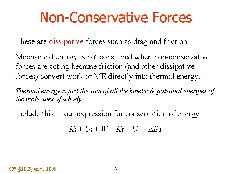 Non-Conservative Forces These are dissipative forces such as drag and friction. Mechanical energy is Non-Conservative Forces These are dissipative forces such as drag and friction. Mechanical energy is