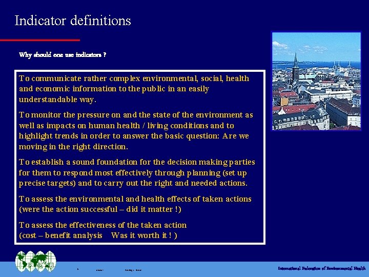 Indicator definitions Why should one use indicators ? To communicate rather complex environmental, social,