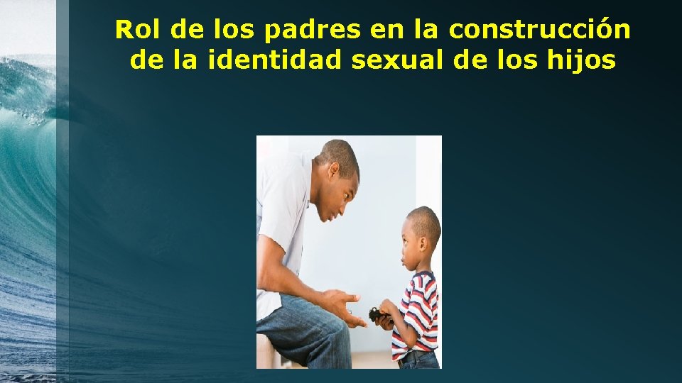 Rol de los padres en la construcción de la identidad sexual de los hijos
