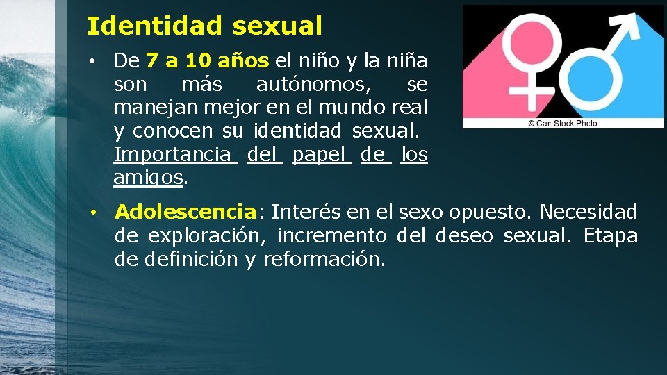 Identidad sexual • De 7 a 10 años el niño y la niña son