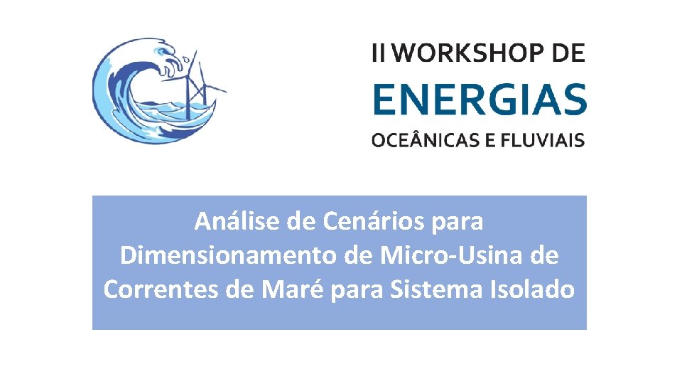 Análise de Cenários para Dimensionamento de Micro-Usina de Correntes de Maré para Sistema Isolado