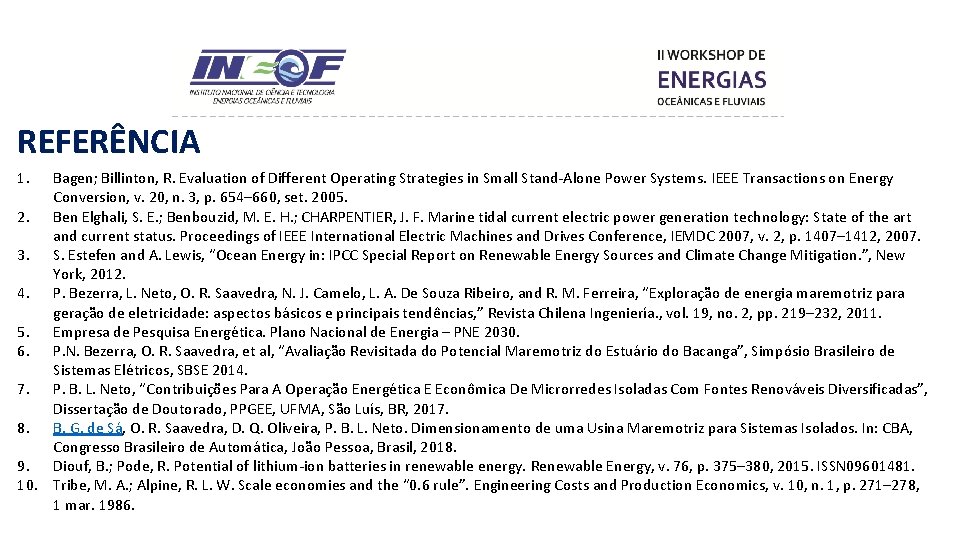 REFERÊNCIA 1. Bagen; Billinton, R. Evaluation of Different Operating Strategies in Small Stand-Alone Power