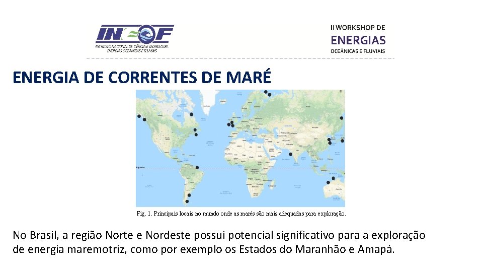 ENERGIA DE CORRENTES DE MARÉ Fig. 1. Principais locais no mundo onde as marés