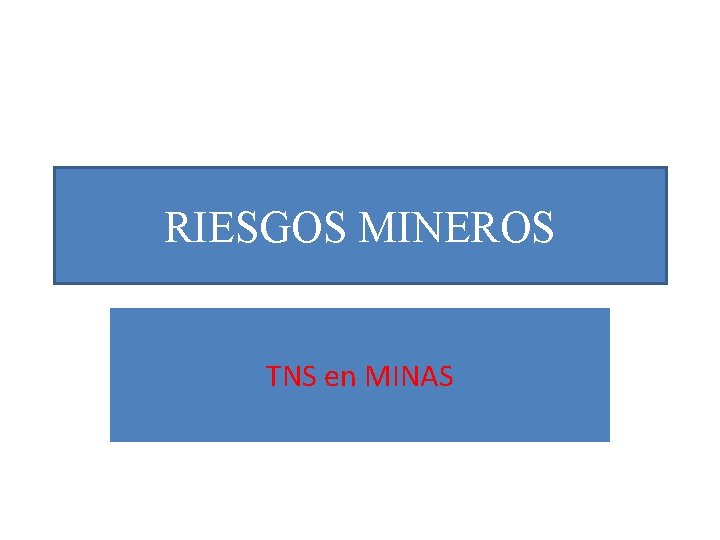 RIESGOS MINEROS TNS en MINAS 