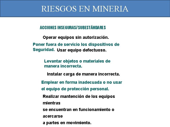 RIESGOS EN MINERIA ACCIONES INSEGURAS/SUBESTÁNDARES Operar equipos sin autorización. Poner fuera de servicio los