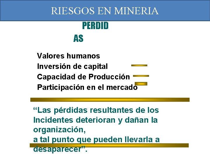 RIESGOS EN MINERIA PERDID AS Valores humanos Inversión de capital Capacidad de Producción Participación