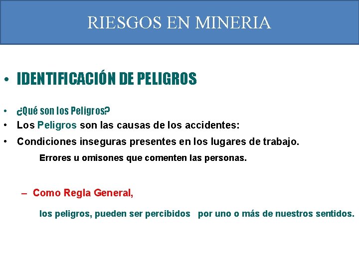 RIESGOS EN MINERIA • IDENTIFICACIÓN DE PELIGROS • ¿Qué son los Peligros? • Los