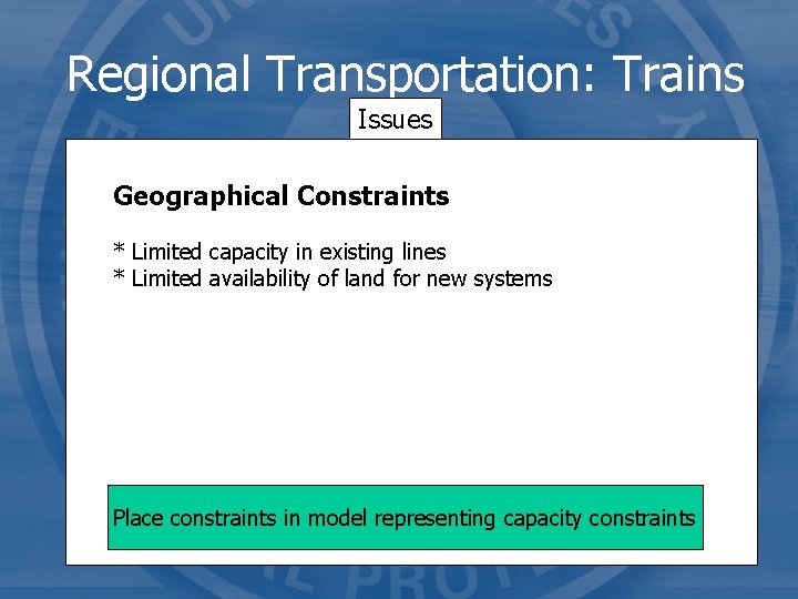 Regional Transportation: Trains Issues Geographical Constraints * Limited capacity in existing lines * Limited