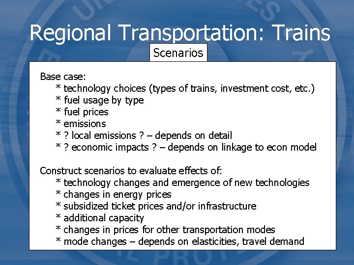 Regional Transportation: Trains Scenarios Base case: * technology choices (types of trains, investment cost,