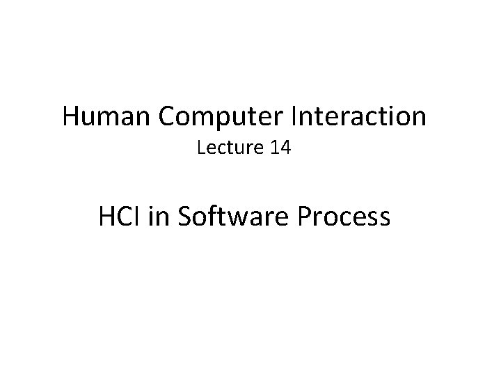 Human Computer Interaction Lecture 14 HCI in Software Process 